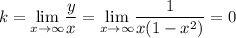 k = \underset{x\rightarrow \infty}{\lim}\dfrac{y}{x} = \underset{x\rightarrow \infty}{\lim}\dfrac{1}{x(1 - x^{2})} = 0