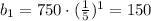 b_{1}= 750\cdot (\frac{1}{5})^{1} = 150