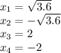 x_1 = \sqrt{3.6} \\ x_2 = - \sqrt{3.6} \\ x_3 = 2 \\ x_4 = - 2