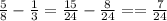 \frac{5}{8} - \frac{1}{3} = \frac{15}{24} - \frac{8}{24} = = \frac{7}{24}