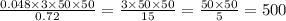 \frac{0.048 \times 3 \times 50 \times 50}{0.72} = \frac{3 \times 50 \times 50}{15} = \frac{50 \times 50}{5} = 500