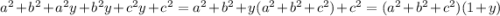 {a}^{2} + {b}^{2} + {a}^{2} y + {b}^{2} y + {c}^{2}y + {c}^{2} = {a}^{2} + {b}^{2} + y( {a}^{2} + {b}^{2} + {c}^{2} ) + {c}^{2} = ( {a}^{2} + {b}^{2} + {c}^{2} )(1 + y)