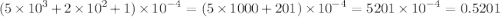 (5 \times {10}^{3} + 2 \times {10}^{2} + 1) \times {10}^{ - 4} = (5 \times 1000 + 201) \times {10}^{ - 4} = 5201 \times {10}^{ - 4} = 0.5201