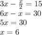 3x-\frac{x}{2} =15\\6x-x=30\\5x=30\\x=6