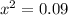 {x}^{2} = 0.09 \\