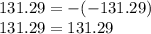 131.29 = - ( - 131.29) \\ 131.29 = 131.29