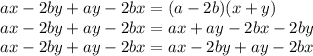 ax-2by+ay-2bx=(a-2b)(x+y)\\ax-2by+ay-2bx=ax+ay-2bx-2by\\ax-2by+ay-2bx=ax-2by+ay-2bx