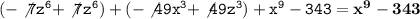 \tt (-\not7z^6+\not7z^6)+(-\not49x^3+\not49z^3)+x^9-343=\bf x^9-343