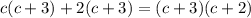 c(c + 3) + 2(c + 3 )= (c + 3)(c + 2)