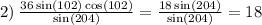 2) \: \frac{36 \sin(102) \cos(102) }{ \sin(204) } = \frac{18 \sin(204) }{ \sin(204) } = 18