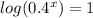 log (0.4^{x} ) = 1