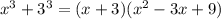 x ^{3} + 3^{3} = (x + 3)(x {}^{2} - 3x + 9)