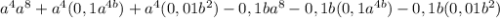 a^{4} a^{8} + a^{4} (0,1a^{4b} )+a^{4} (0,01b^{2} ) - 0,1ba^{8} - 0,1b (0,1a^{4b} )-0,1b(0,01b^{2} )