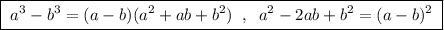 \boxed {\; a^3-b^3=(a-b)(a^2+ab+b^2)\; \; ,\; \; a^2-2ab+b^2=(a-b)^2\; }