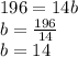 196 = 14b\\b= \frac{196}{14} \\b = 14