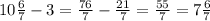 10\frac{6}{7} -3=\frac{76}{7} -\frac{21}{7} =\frac{55}{7} =7\frac{6}{7}