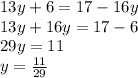 13y + 6 = 17 - 16y \\ 13y + 16y = 17 - 6 \\ 29y = 11 \\ y = \frac{11}{29 }