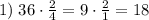 1) \; 36\cdot \frac{2}{4} = 9\cdot \frac{2}{1} = 18