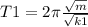 T1=2\pi \frac{\sqrt{m} }{\sqrt{k1} }