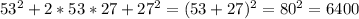 53^2+2*53*27+27^2=(53+27)^2=80^2=6400