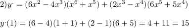 2) {y}^{.} = (6 {x}^{2} - 4 {x}^{3} )( {x}^{6} + {x}^{5} ) + (2 {x}^{3} - {x}^{4} )(6 {x}^{5} + 5 {x}^{4} ) \\ \\ {y}^{.} (1) = (6 - 4)(1 + 1) + (2 - 1)(6 + 5) = 4 + 11 = 15