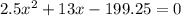 2.5 {x}^{2} + 13x - 199.25 = 0