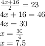 \frac{4x + 16}{2} = 23 \\ 4x + 16 = 46 \\ 4x = 30 \\ x = \frac{30}{4} \\ x = 7.5