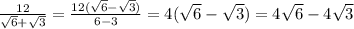 \frac{12}{\sqrt{6} +\sqrt{3} } =\frac{12(\sqrt{6} -\sqrt{3}) }{6-3} =4(\sqrt{6} -\sqrt{3} )=4\sqrt{6} -4\sqrt{3}