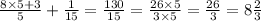 \frac{8 \times 5 + 3}{5} + \frac{1}{15} = \frac{130}{15} = \frac{26 \times 5}{3 \times 5} = \frac{26}{3 } = 8 \frac{2}{3}