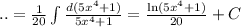 ..= \frac{1}{20} \int {\frac{d(5x^4+1)}{5x^4+1}} = \frac{\ln(5x^4+1)}{20}+C