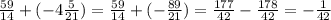 \frac{59}{14} +(-4\frac{5}{21} )=\frac{59}{14} +(-\frac{89}{21} )=\frac{177}{42} -\frac{178}{42} =-\frac{1}{42}