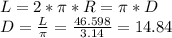 L=2*\pi *R=\pi *D\\D=\frac{L}{\pi } =\frac{46.598}{3.14} =14.84