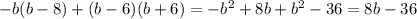 - b(b - 8) + (b - 6)(b + 6) = - {b}^{2} + 8b + {b}^{2} - 36 = 8b - 36