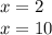 x = 2 \\ x = 10