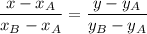 \dfrac{x-x_{A} }{x_{B}-x_{A}}= \dfrac{y-y_{A} }{y_{B}-y_{A}}