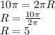 10\pi=2\pi R\\R=\frac{10\pi}{2\pi}\\R=5