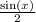 \frac{ \sin(x) ^{} }{2} \\