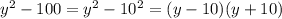 y^2-100=y^2-10^2=(y-10)(y+10)