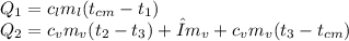 Q_{1}=c_{l}m_{l}(t_{cm}-t_{1} ) \\Q_{2}=c_{v}m_{v}(t_{2}-t_{3})+λm_{v}+c_{v}m_{v}(t_{3}-t_{cm})