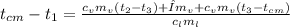 t_{cm}-t_{1} =\frac{c_{v}m_{v}(t_{2}-t_{3})+λm_{v}+c_{v}m_{v}(t_{3}-t_{cm})}{c_{l}m_{l}}