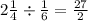 2 \frac{1}{4} \div \frac{1}{6 } = \frac{27}{2}