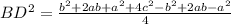 BD^{2} = \frac{b^{2}+2ab+a^{2}+4c^{2} -b^{2} +2ab-a^{2} }{4}