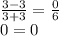 \frac{3-3}{3+3}=\frac{0}{6} \\ 0=0