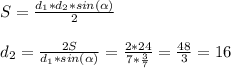 S = \frac{d_{1}*d_{2} *sin(\alpha)}{2} \\\\d_{2} = \frac{2S}{d_{1}*sin(\alpha)} = \frac{2*24}{7*\frac{3}{7} } = \frac{48}{3} = 16