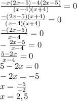 \frac{-x(2x-5)-4(2x-5)}{(x-4)(x+4)}=0\\\frac{-(2x-5)(x+4)}{(x-4)(x+4)}=0\\\frac{-(2x-5)}{x-4}=0\\-\frac{2x-5}{x-4}=0\\\frac{5-2x}{x-4}=0\\5-2x=0\\-2x=-5\\x=\frac{-5}{-2}\\x=2,5