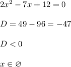 2x^2 - 7x + 12 = 0\\\\D = 49 - 96 = -47\\\\D < 0\\\\x\in\varnothing