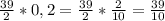 \frac{39}{2}*0,2 = \frac{39}{2}*\frac{2}{10}=\frac{39}{10}