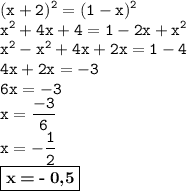 \displaystyle \tt (x+2)^2=(1-x)^2\\\displaystyle \tt x^2+4x+4=1-2x+x^2\\\displaystyle \tt x^2-x^2+4x+2x=1-4\\\displaystyle \tt 4x+2x=-3\\\displaystyle \tt 6x=-3\\\displaystyle \tt x=\frac{-3}{6}\\\displaystyle \tt x=-\frac{1}{2}\\\displaystyle \tt \fbox{\textbf{x\:=\:-\:0,5}}