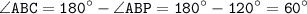 \displaystyle \tt \angle ABC=180^{\circ}- \angle ABP=180^{\circ}-120^{\circ}=60^{\circ}