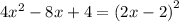 4 {x}^{2} - 8x + 4 = {(2x - 2)}^{2}